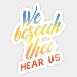 We Beseech Thee Sticker